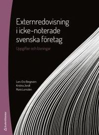 Externredovisning i icke-noterade svenska företag : uppgifter och lösningar; Lars-Eric Bergevärn, Kristina Jonäll, Marie Lumsden; 2018