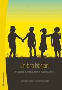 En bra början : mottagande och introduktion av nyanlända elever; Tore Otterup, Gilda Kästen-Ebeling; 2018