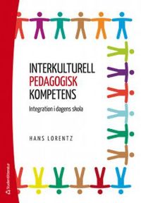 Interkulturell pedagogisk kompetens : integration i dagens skola; Hans Lorentz; 2018