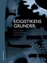 Logistikens grunder; Kent Lumsden, Gunnar Stefansson, Johan Woxenius; 2019