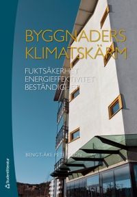 Byggnaders klimatskärm : fuktsäkerhet, energieffektivitet, beständighet; Bengt-Åke Petersson; 2018