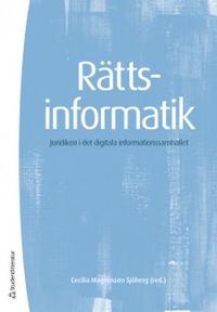Rättsinformatik : juridiken i det digitala informationssamhället; Cecilia Magnusson Sjöberg; 2018
