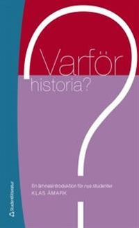 Varför historia? : en ämnesintroduktion för nya studenter; Klas Åmark; 2018
