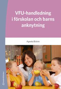 VFU - handledning i förskolan och barns anknytning; Agneta Blohm; 2019