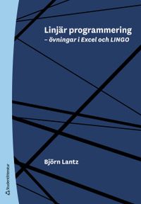 Linjär programmering : övningar i Excel och LINGO; Björn Lantz; 2018