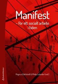 Manifest : för ett socialt arbete i tiden; Magnus Dahlstedt, Philip Lalander; 2018