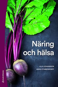 Näring och hälsa; Ulla Johansson, Anna Stubbendorff; 2020