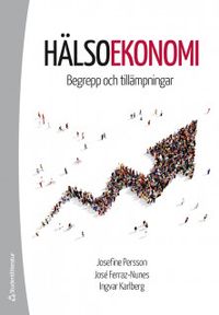 Hälsoekonomi - Begrepp och tillämpningar; Josefine Persson, José Ferraz-Nunes, Ingvar Karlberg; 2019