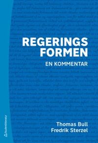 Regeringsformen - en kommentar; Thomas Bull, Fredrik Sterzel; 2019