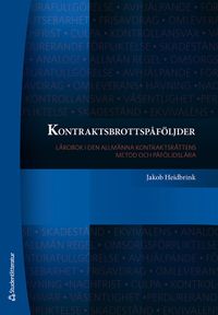 Kontraktsbrottspåföljder : lärobok i den allmänna kontraktsrättens metod och påföljdslära; Jakob Heidbrink; 2022