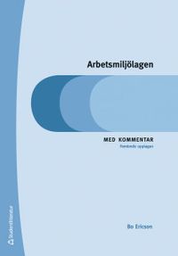 Arbetsmiljölagen - Med kommentar; Bo Eriksson; 2019