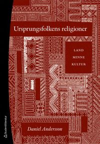 Ursprungsfolkens religioner - Land, minne, kultur; Daniel Andersson; 2019