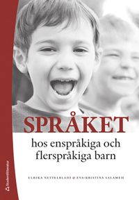 Språket hos enspråkiga och flerspråkiga barn - - utveckling och svårigheter; Ulrika Nettelbladt, Eva-Kristina Salameh; 2022