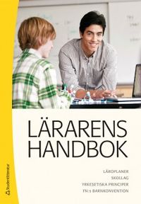 Lärarens handbok : läroplaner, skollag, yrkesetiska principer, FN:s barnkonvension; Ulf P. Lundgren; 2018