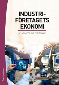 Industriföretagets ekonomi : Atlas Copco Industriteknik; Håkan Kullvén; 2018