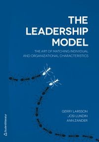 The leadership model : the art of matching individual and organizational characteristics; Gerry Larsson, Josi Lundin, Ann Zander; 2018