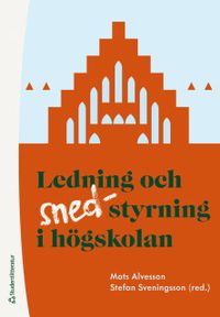 Ledning och (sned-)styrning i högskolan; Mats Alvesson, Stefan Sveningsson; 2020