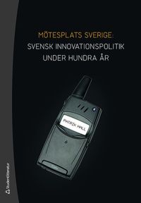 Mötesplats Sverige : svensk innovationspolitik under hundra år; Patrik Hall; 2020