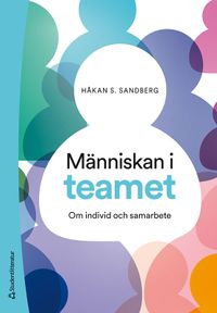 Människan i teamet : om individ och samarbete; Håkan S. Sandberg; 2020