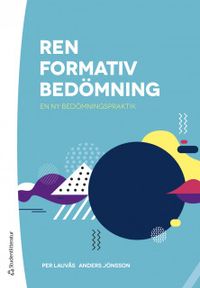Ren formativ bedömning - En ny bedömningspraktik; Per Lauvås, Anders Jönsson; 2019
