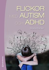 Flickor med autism och adhd : en guidebok för föräldrar och professionella; Maria Bühler; 2020