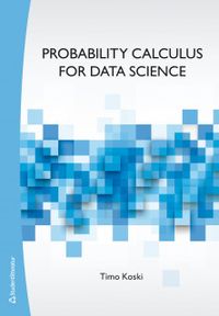 Probability calculus for data science; Timo Koski; 2020