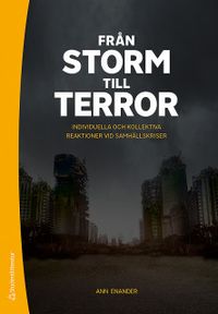 Från storm till terror : individuella och kollektiva reaktioner vid samhällskriser; Ann Enander; 2020