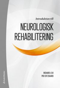 Introduktion till neurologisk rehabilitering; Richard Levi, Per Ertzgaard; 2019
