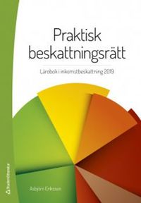 Praktisk beskattningsrätt - Lärobok i inkomstbeskattning; Asbjörn Eriksson; 2019