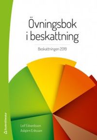 Övningsbok i beskattning - Beskattningen 2019; Leif Edvardsson, Asbjörn Eriksson; 2019