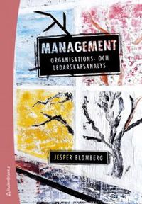 Management - Organisations- och ledarskapsanalys; Jesper Blomberg; 2019
