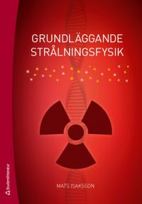 Grundläggande strålningsfysik; Mats Isaksson; 2019
