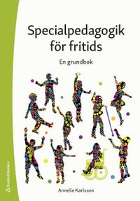 Specialpedagogik för fritids : en grundbok; Annelie Karlsson; 2020