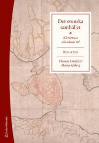 Det svenska samhället 800-1720 - Klerkernas och adelns tid; Thomas Lindkvist, Maria Sjöberg; 2019