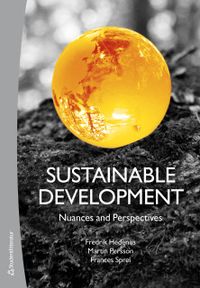 Sustainable development : nuances and perspectives; Fredrik Hedenus, Martin Persson, Frances Sprei; 2018
