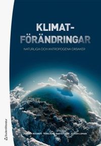 Klimatförändringar : naturliga och antropogena orsaker; Jörgen Bogren, Torbjörn Gustavsson, Göran Loman; 2019