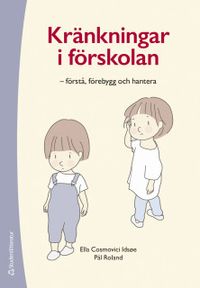 Kränkande beteende i förskolan - - förstå, förebygga och hantera; Ella Cosmovici Idsøe, Pål Roland; 2019