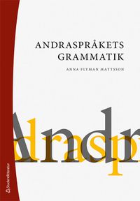 Andraspråkets grammatik; Anna Flyman Mattsson; 2021