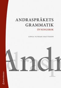 Andraspråkets grammatik : övningsbok; Anna Flyman Mattsson; 2021