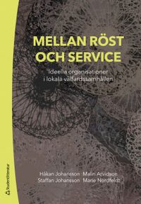 Mellan röst och service - Ideella organisationer i lokala välfärdssamhällen; Håkan Johansson, Malin Arvidson, Malin Arvidson, Staffan Johansson, Marie Nordfeldt; 2019