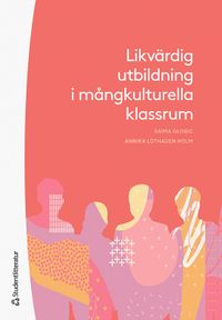 Likvärdig utbildning i mångkulturella klassrum; Saima Glogic, Annika Löthagen Holm; 2021