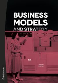 Business Models and Strategy; John Gibe, Thomas Kalling; 2019