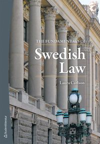 The Fundamentals of Swedish Law; Laura Carlson; 2019
