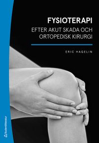 Fysioterapi efter akut skada och ortopedisk kirurgi; Eric Hagelin; 2022