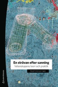 En strävan efter sanning - Vetenskapens teori och praktik; Bengt Kristensson Uggla; 2019