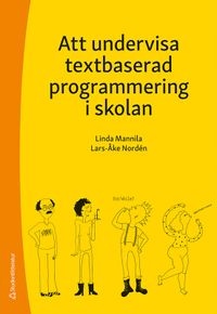 Att undervisa textbaserad programmering i skolan; Linda Mannila, Lars-Åke Nordén; 2020