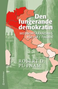 Den fungerande demokratin : medborgarandans rötter i Italien; Robert D. Putnam; 2018
