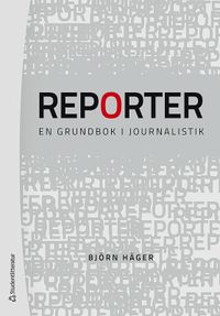 Reporter : en grundbok i journalistik; Björn Häger; 2020