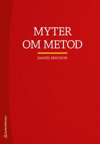 Myter om metod; Daniel Ericsson, Daniel Ericsson; 2019