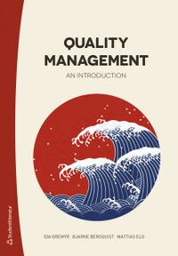Quality management : an introduction; Ida Gremyr, Bjarne Bergquist, Mattias Elg; 2020